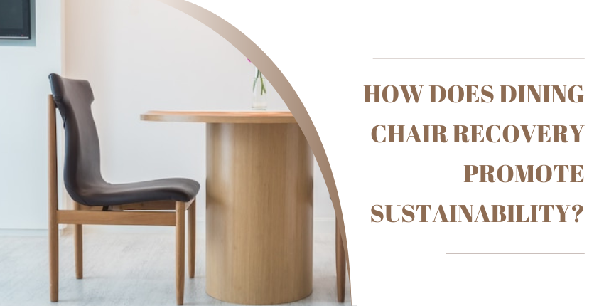 How Does Dining Chair Recovery Promote Sustainability?