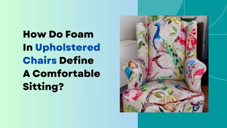 How Foam In Upholstered Chair Seats Make Sitting Comfortable?